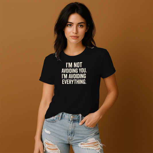 I'm Not Avoiding You I'm Avoiding Everything T-shirt
