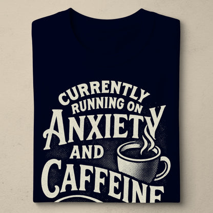 Currently Running On Anxiety And Caffeine Shirt
