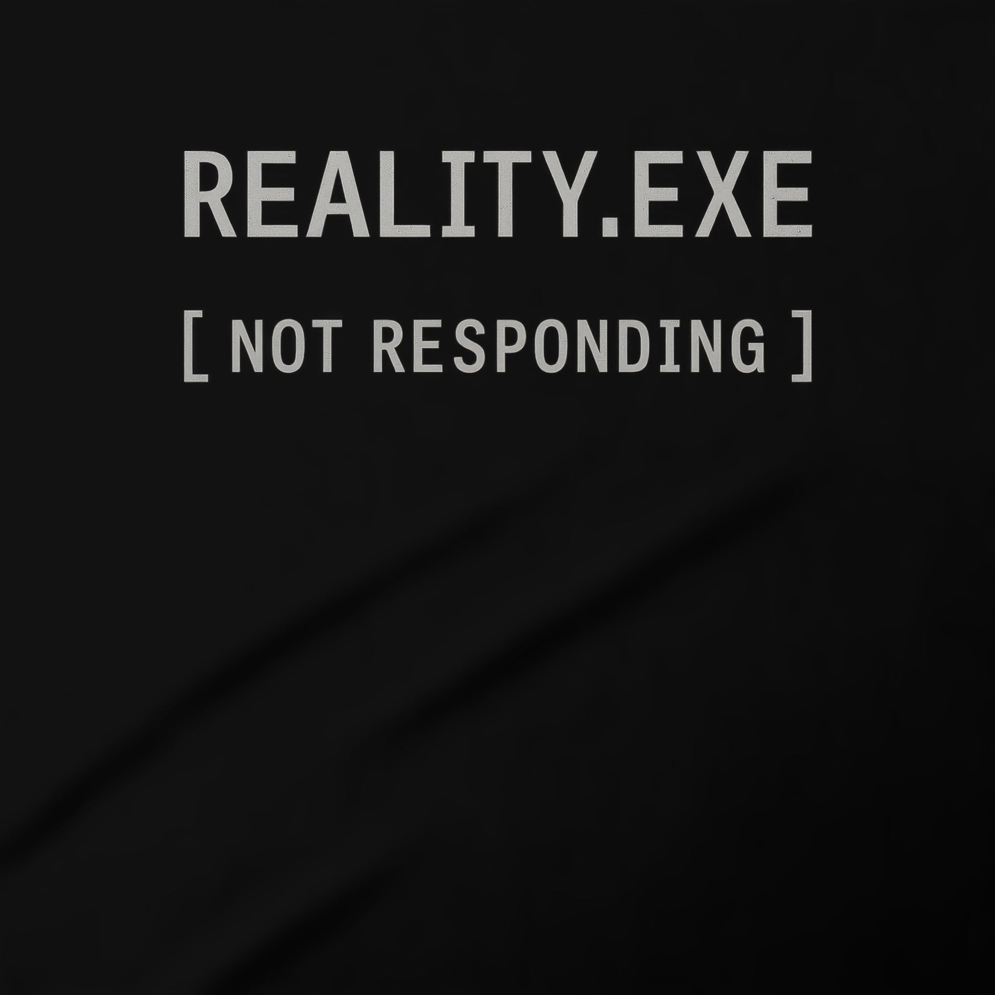 Reality.exe Not Responding Graphic Apparel