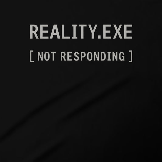 Reality.exe Not Responding Graphic Apparel