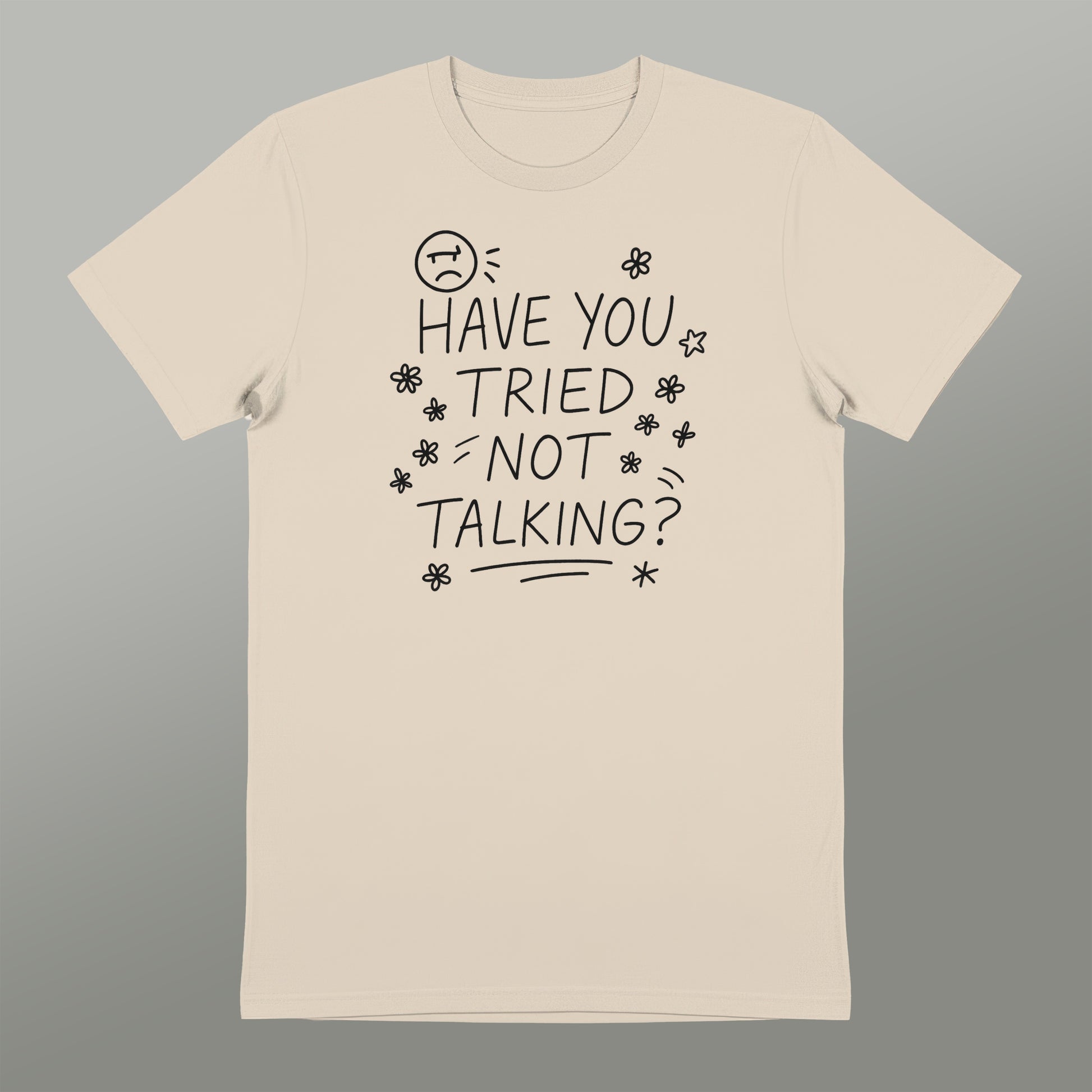 Have You Tried Not Talking Graphic Tee