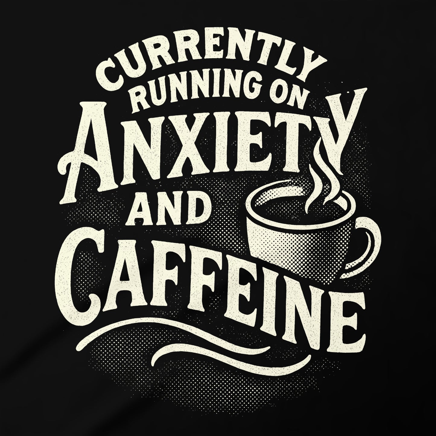 Currently Running on Anxiety and Caffeine product