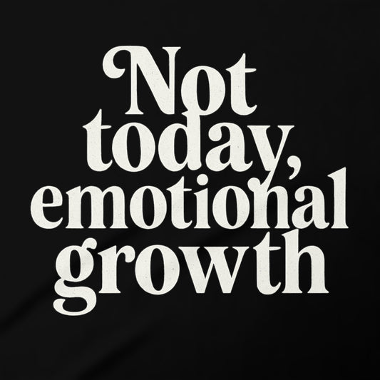 Not today emotional growth graphic apparel product