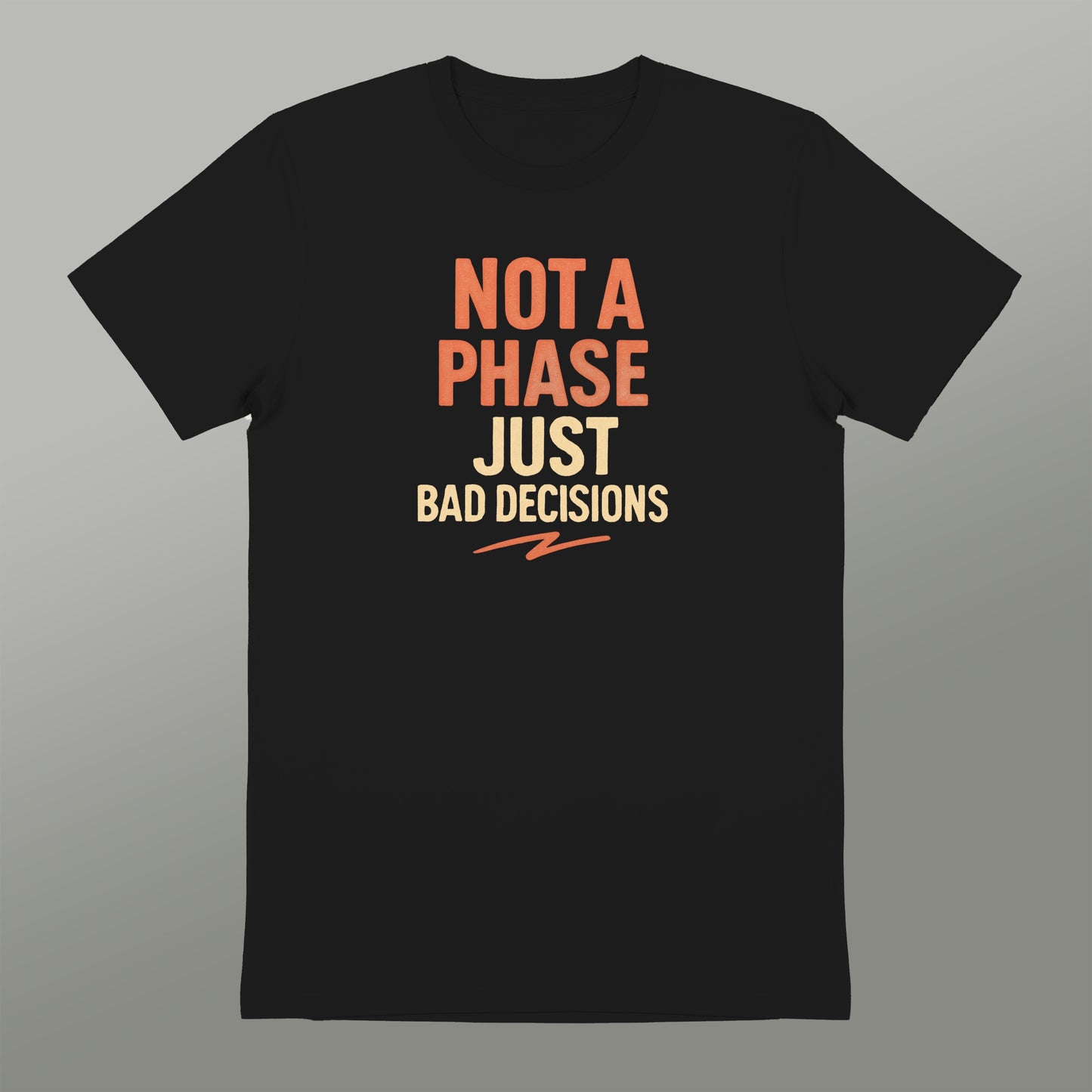 Not A Phase Just Bad Decisions Graphic Tee