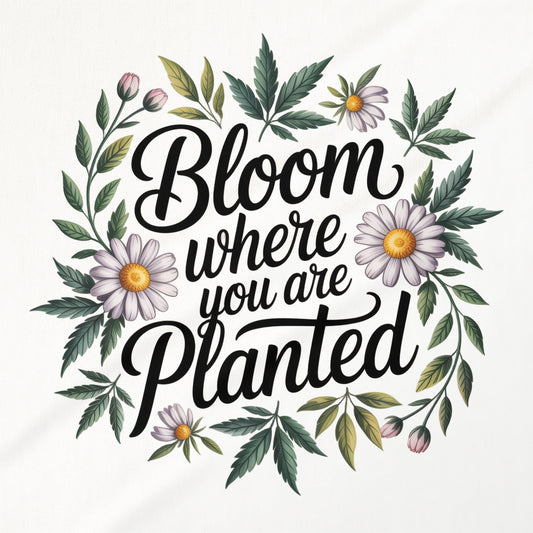 Bloom Where You Are Planted Poster