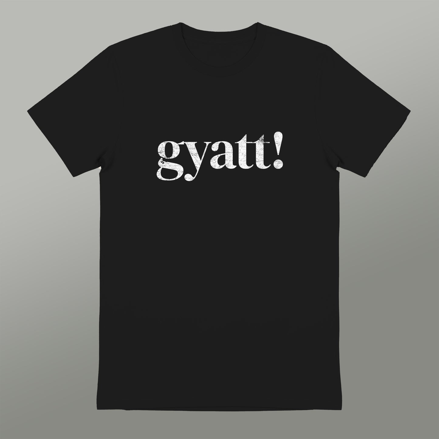 A black t-shirt with the word "gyatt!" printed in white text.