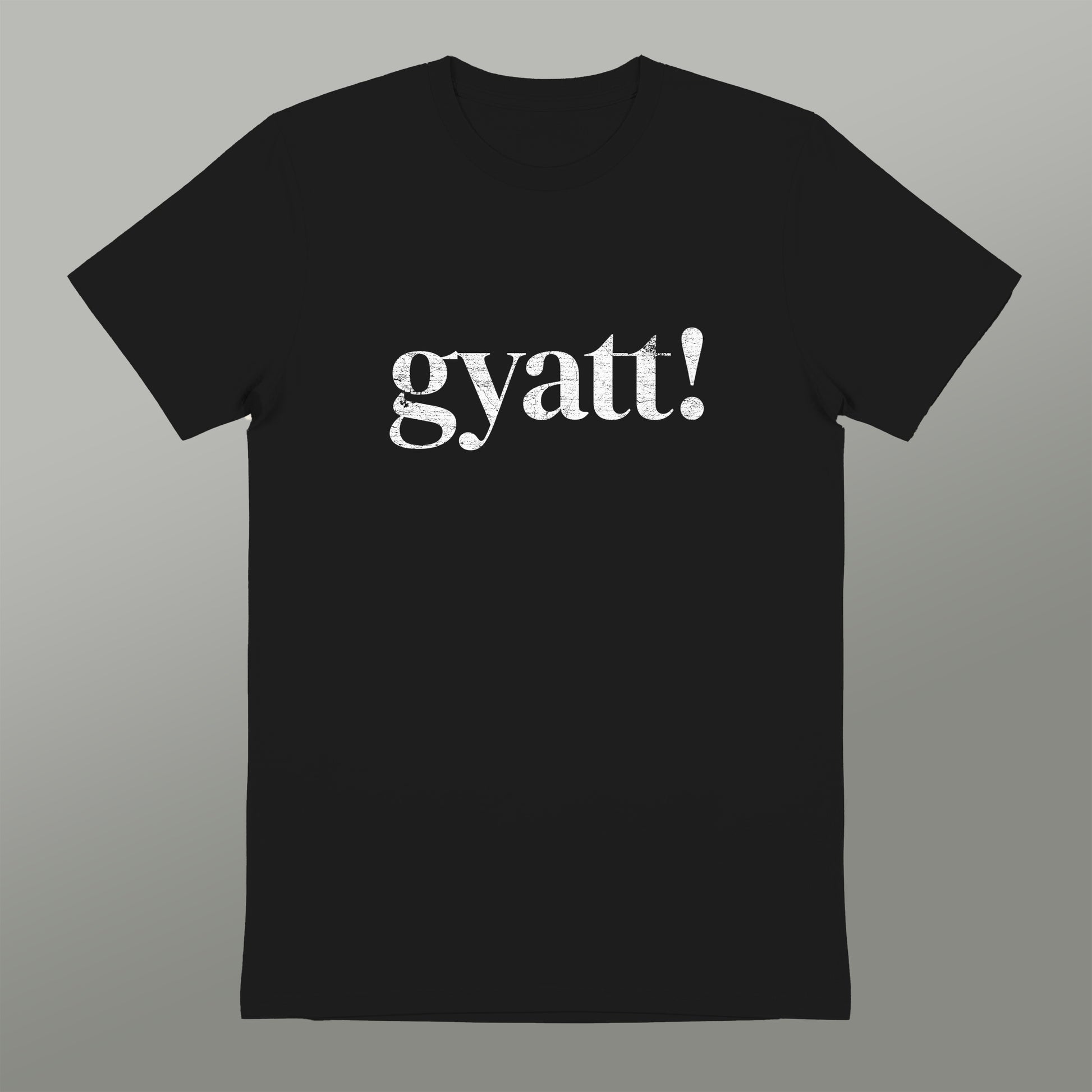 A black t-shirt with the word "gyatt!" printed in white text.