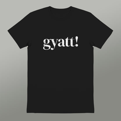 A black t-shirt with the word "gyatt!" printed in white text.