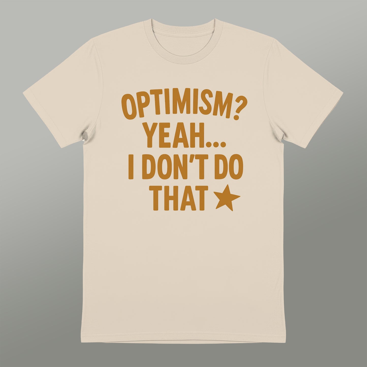 Optimism Yeah I Don't Do That Sarcastic Statement Shirt