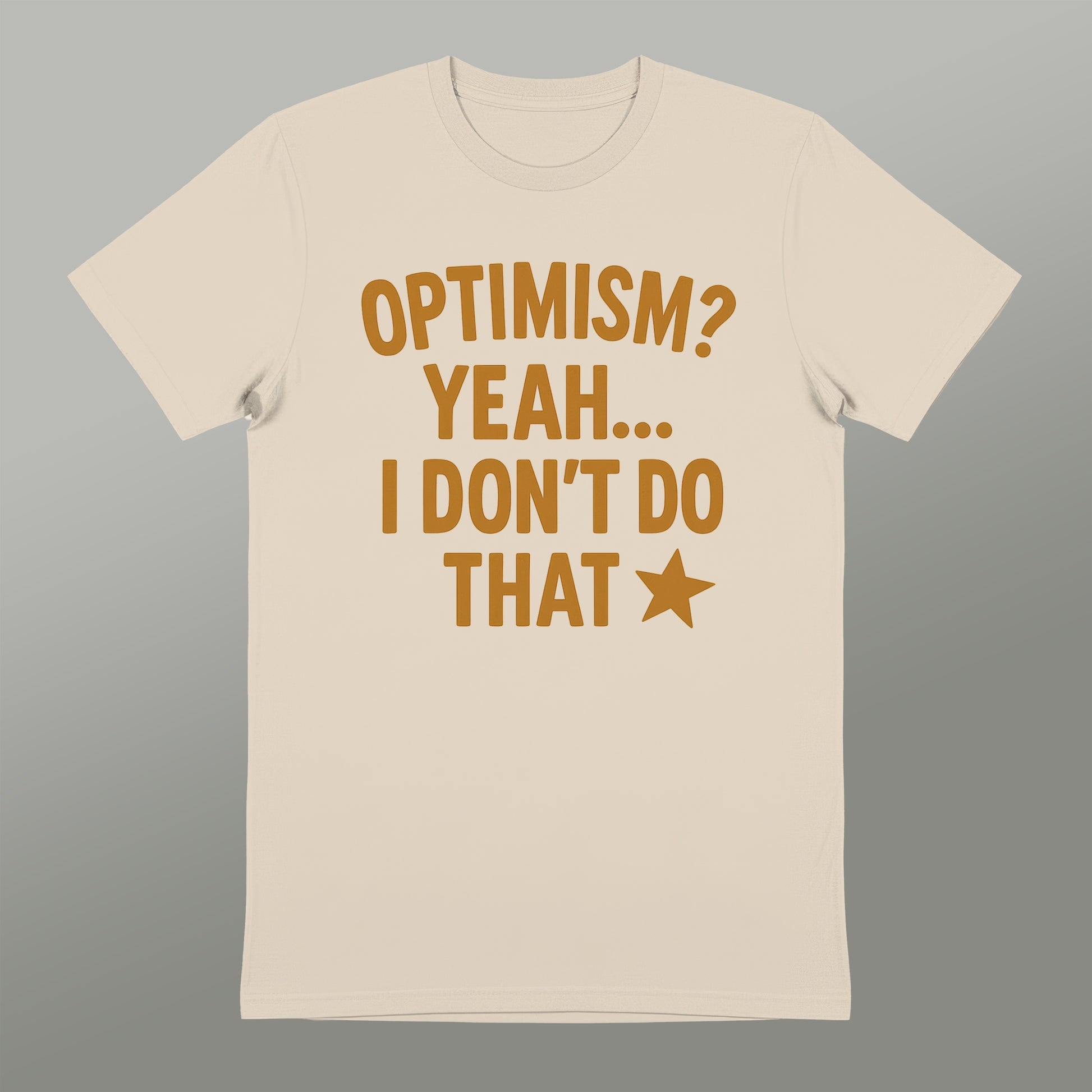Optimism Yeah I Don't Do That Sarcastic Statement Shirt