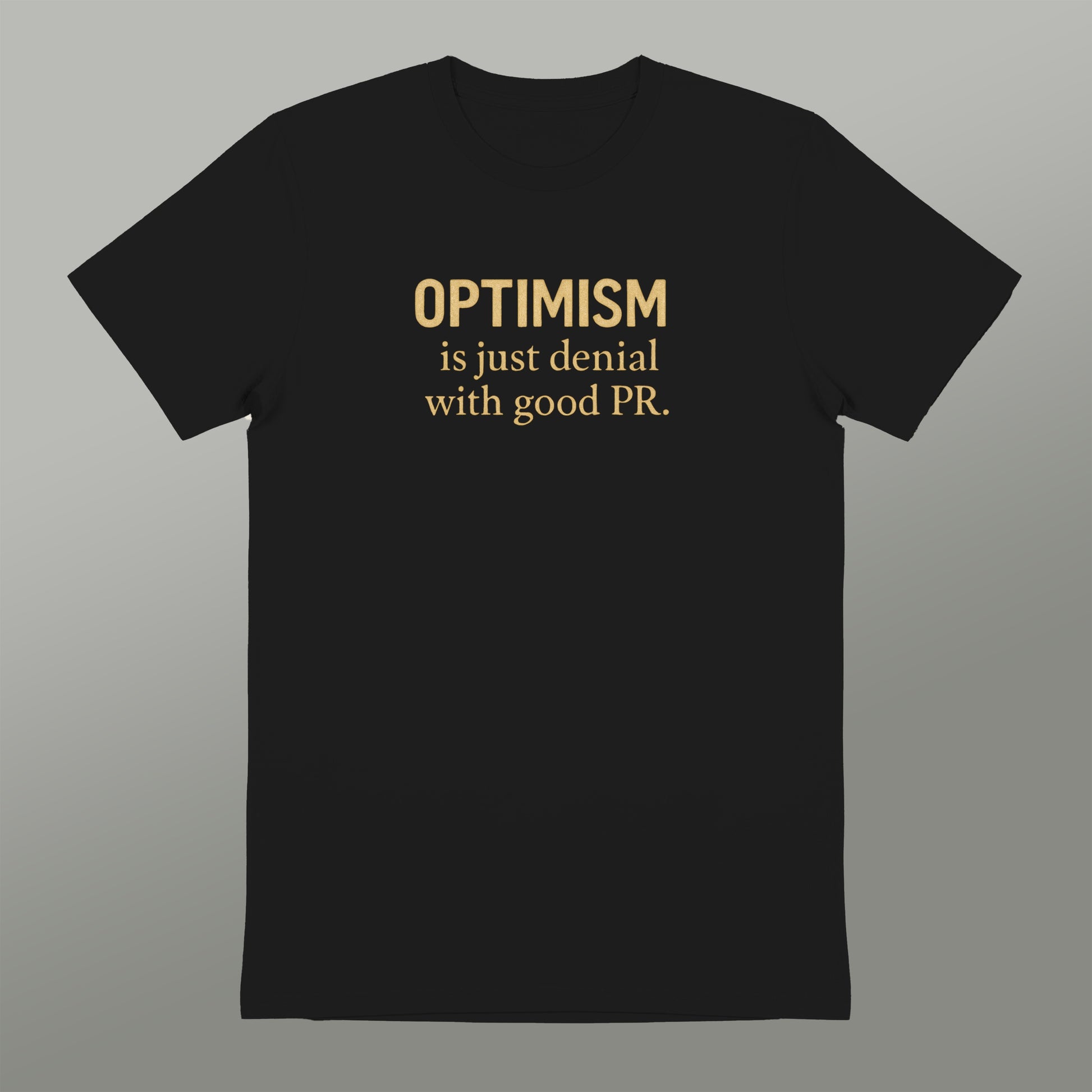 Optimism Is Just Denial With Good PR Shirt