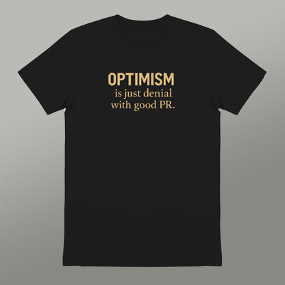 Optimism Is Just Denial With Good PR Shirt