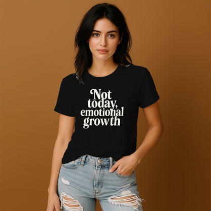 Not Today Emotional Growth Motivational Apparel