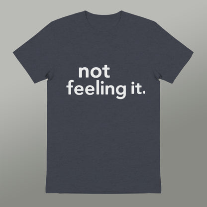 not feeling it graphic print t-shirt