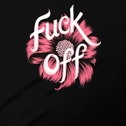 Bold Statement Fuck Off Flower Print Design Shirt