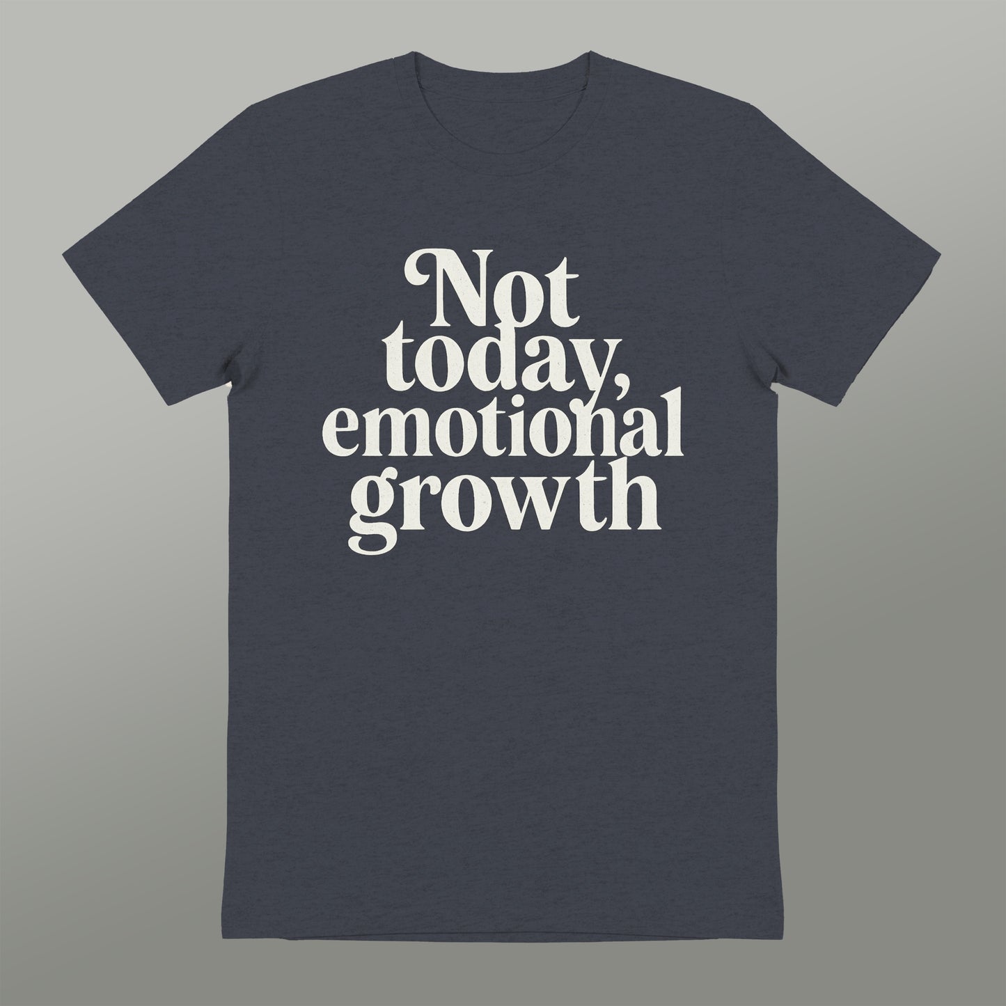 Not Today Emotional Growth Printed T-Shirt