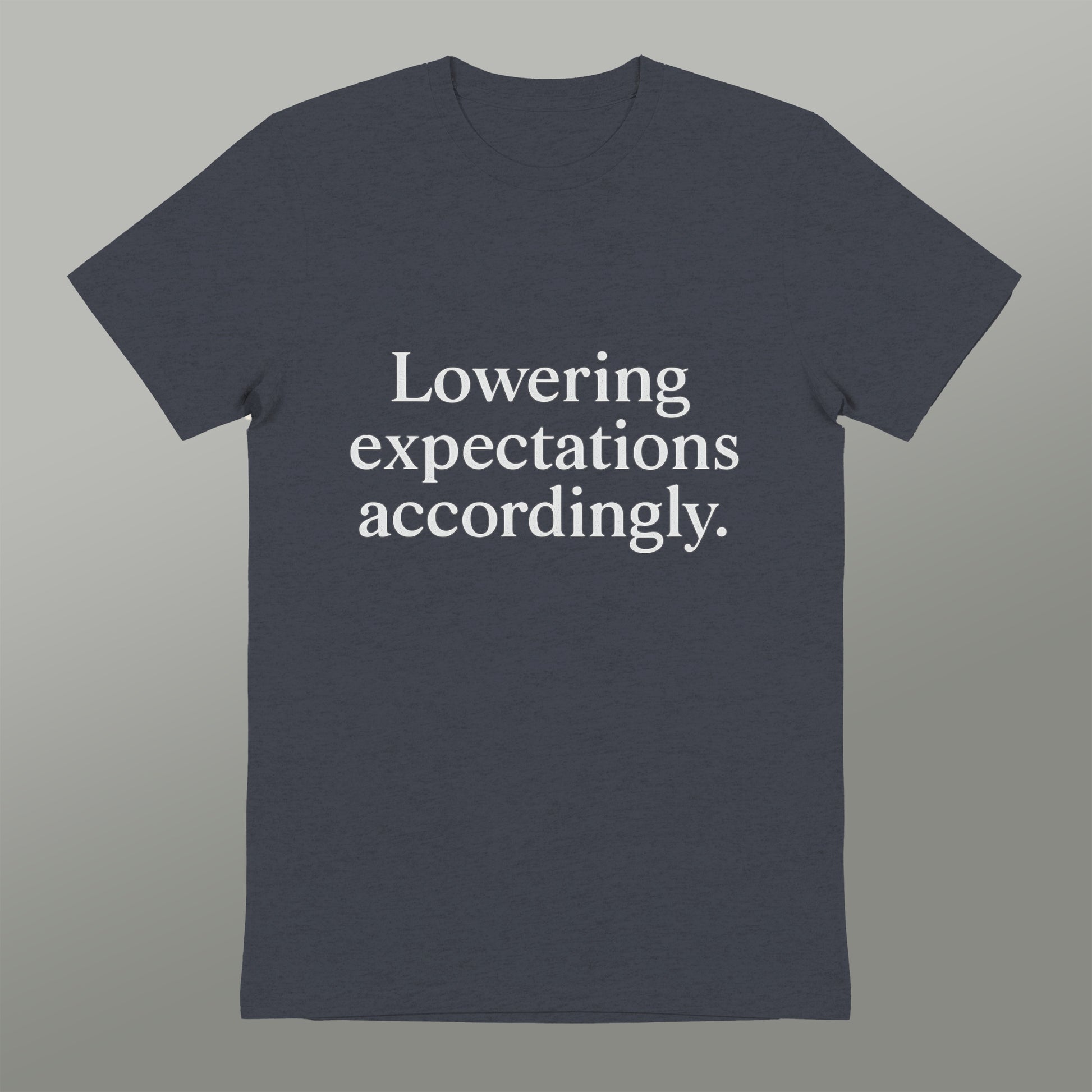 Lowering expectations accordingly. t-shirt