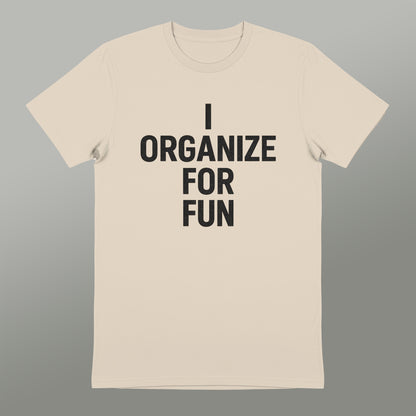 I Organize For Fun Statement Tee