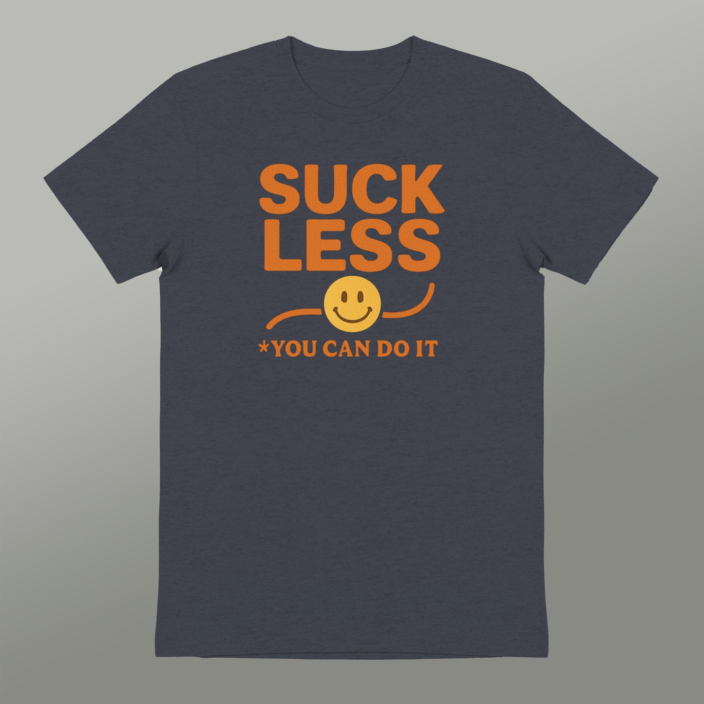 SUCK LESS YOU CAN DO IT Smiley Face Motivational Tee