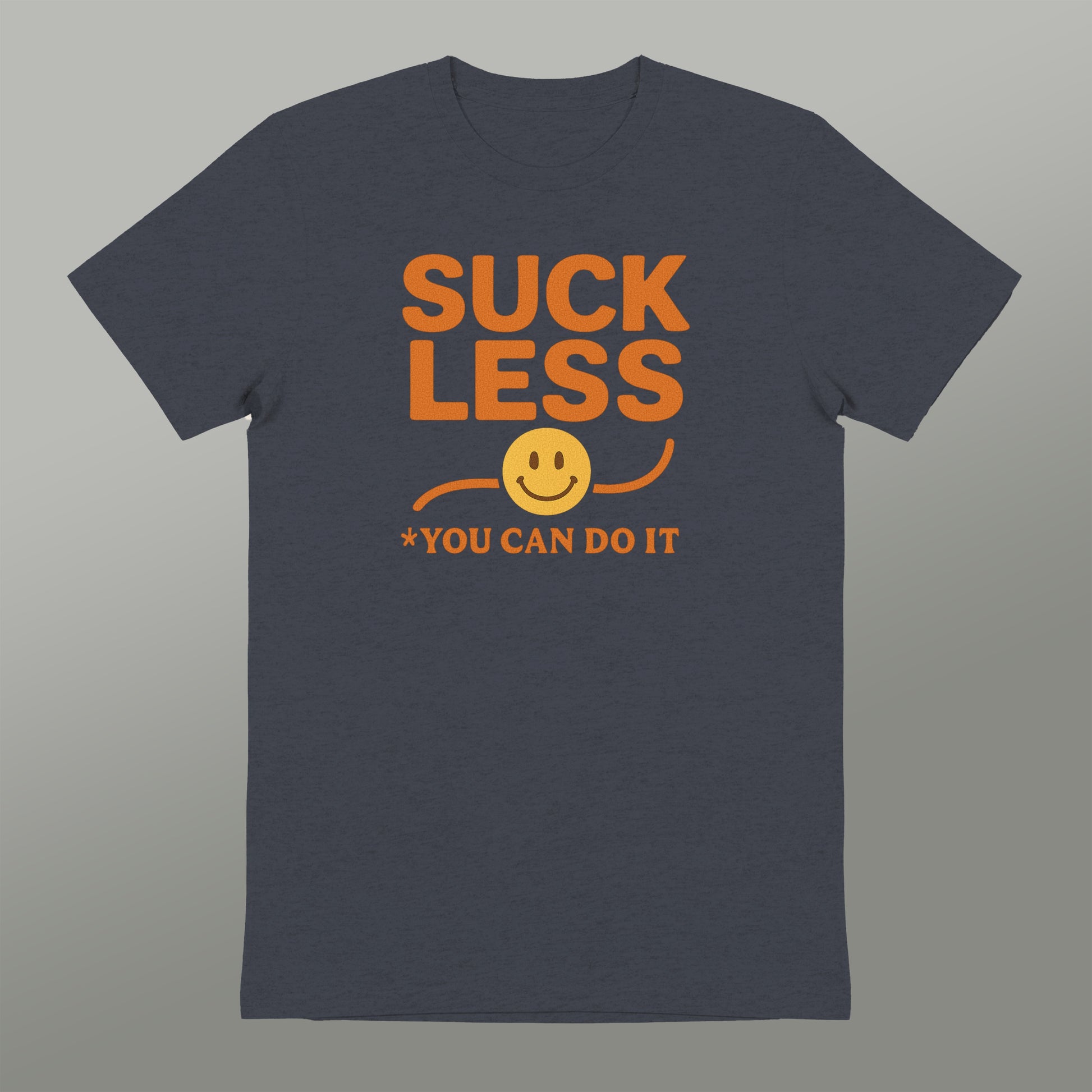 SUCK LESS YOU CAN DO IT Smiley Face Motivational Tee