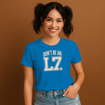 Don't Be An L7 Graphic T-Shirt