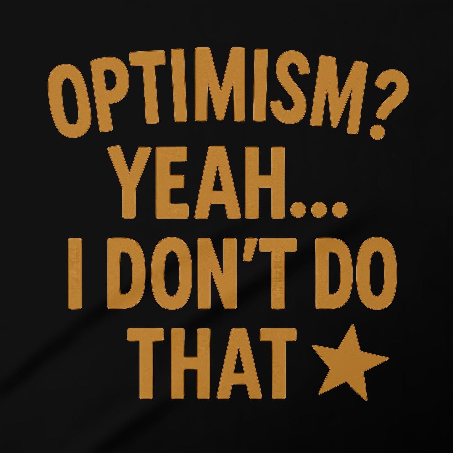 Optimism Yeah I Don't Do That Statement Graphic shirt