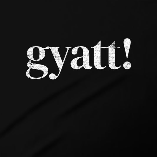 the word "gyatt!" written in a distressed, grunge-like font against a black background.