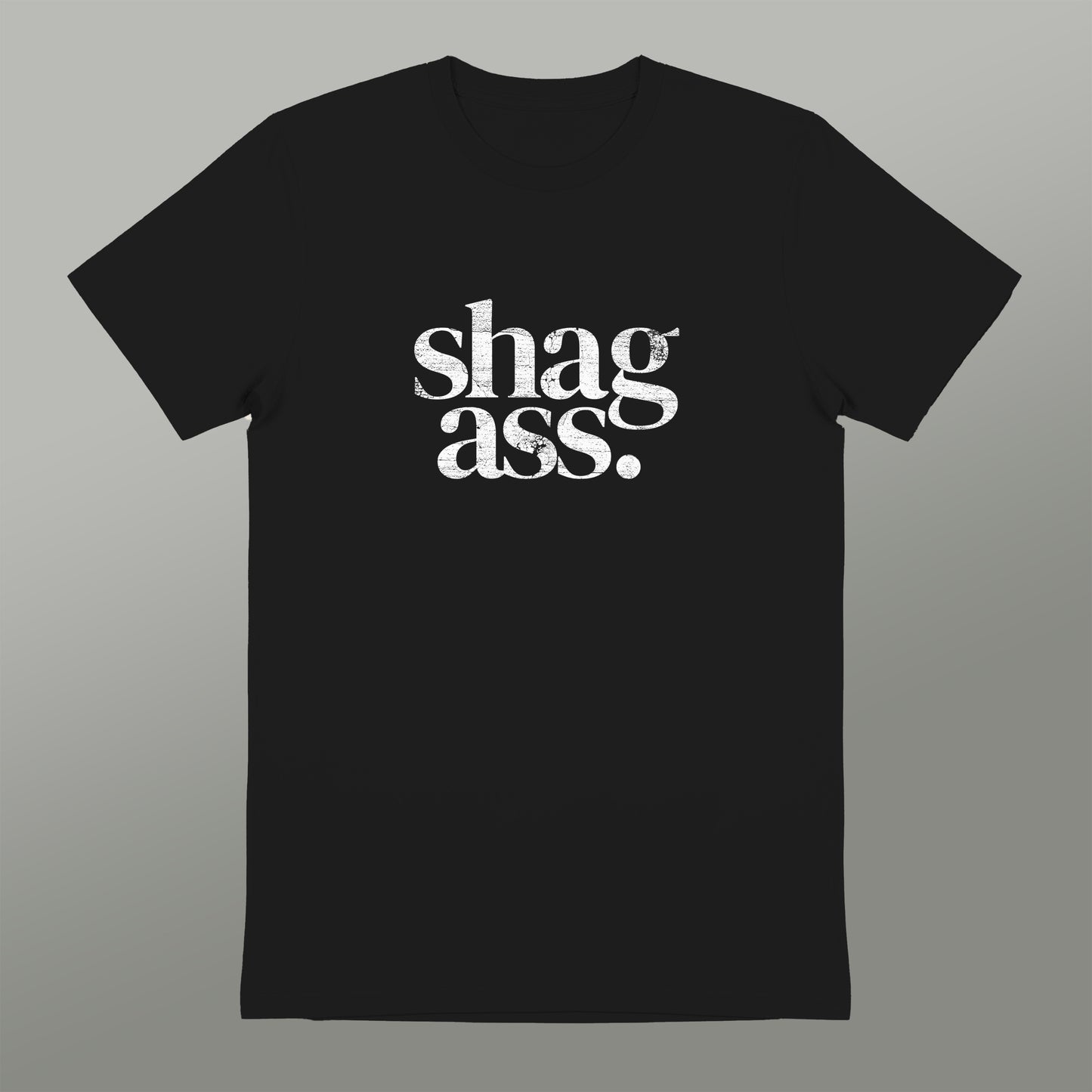 A black t-shirt with the text "shag ass" printed in white letters.