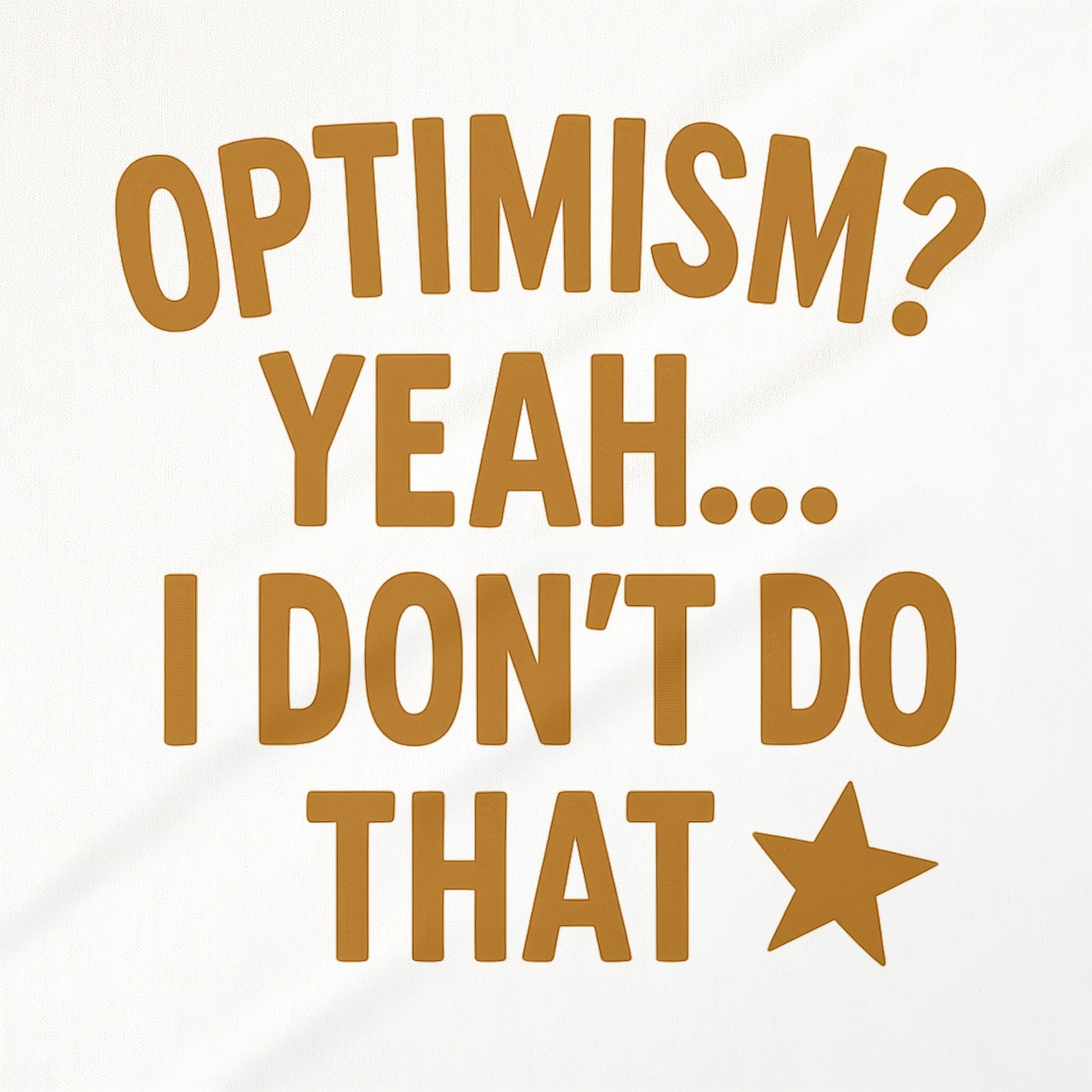 Optimism Yeah I Don't Do That Motivational Art Print