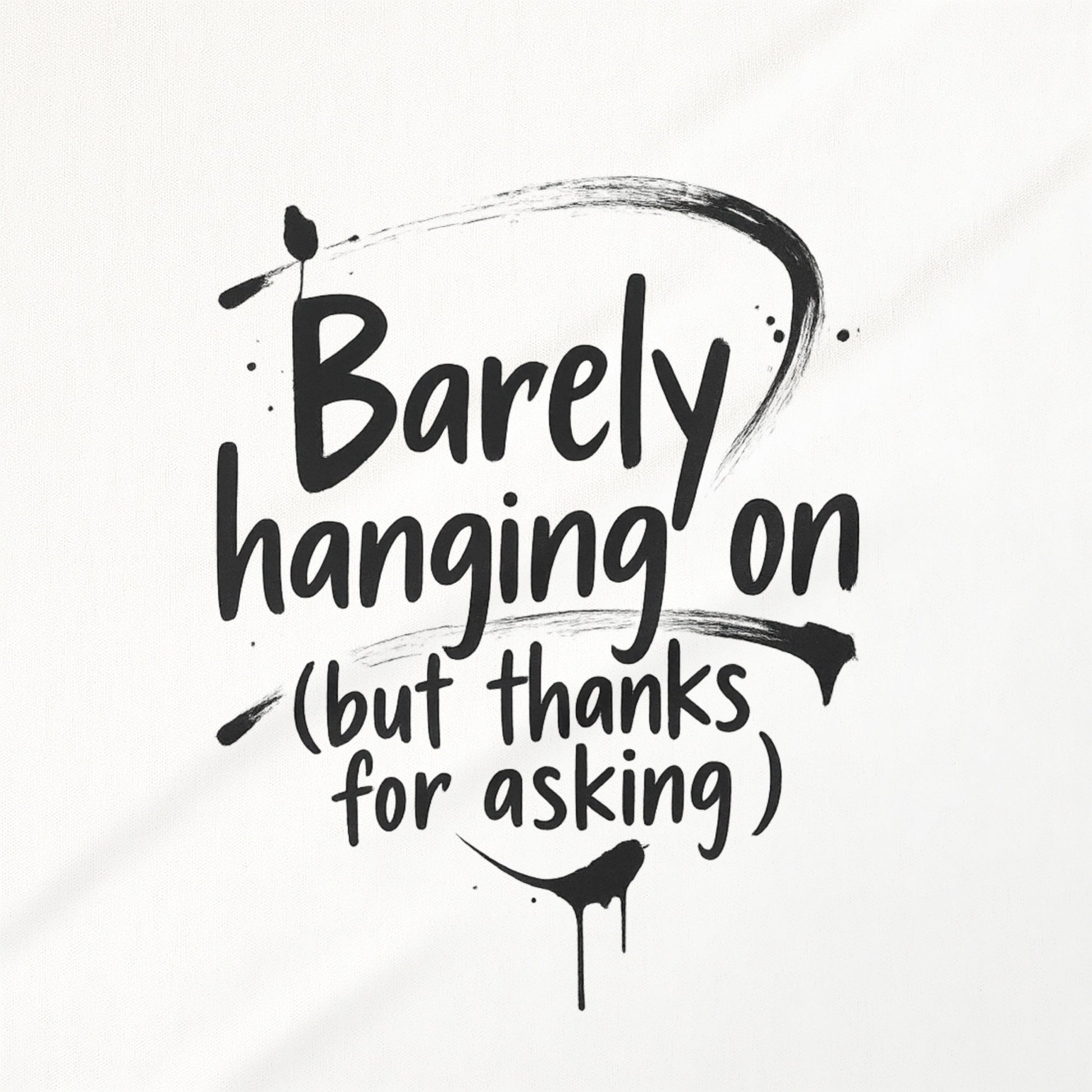 Barely Hanging On But Thanks For Asking product