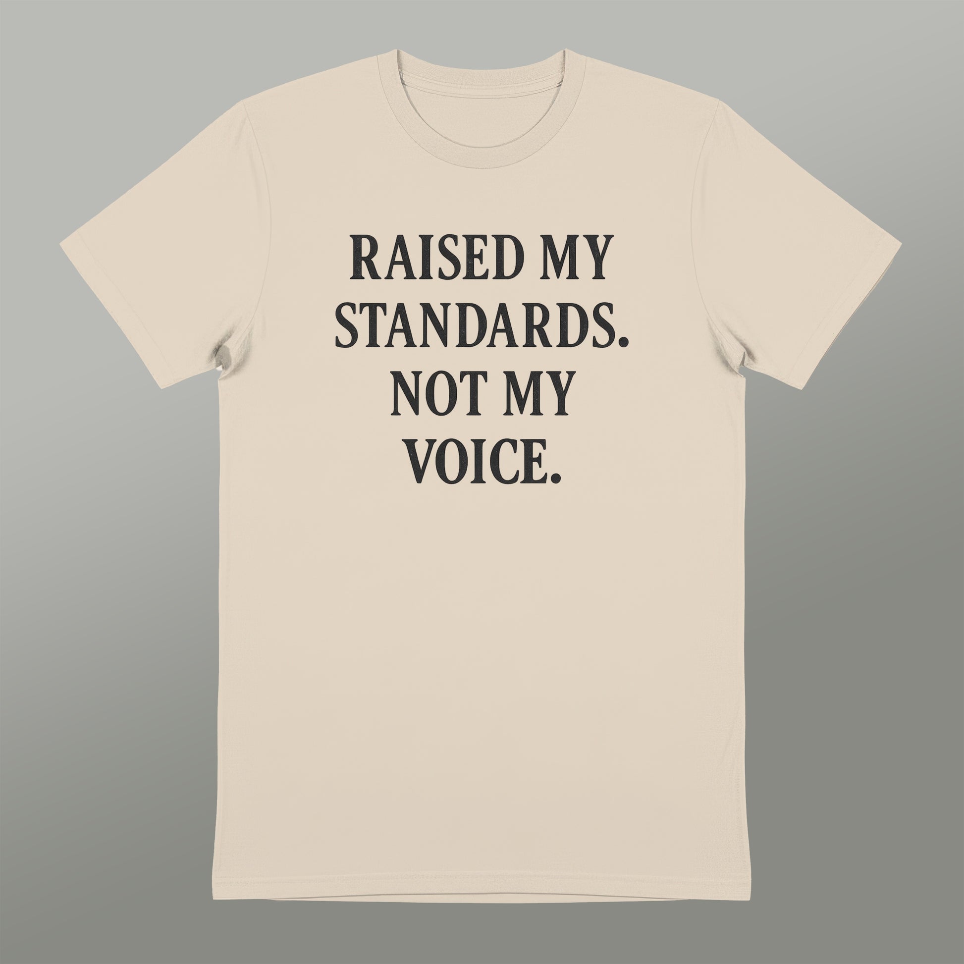 Raised My Standards Not My Voice T-Shirt