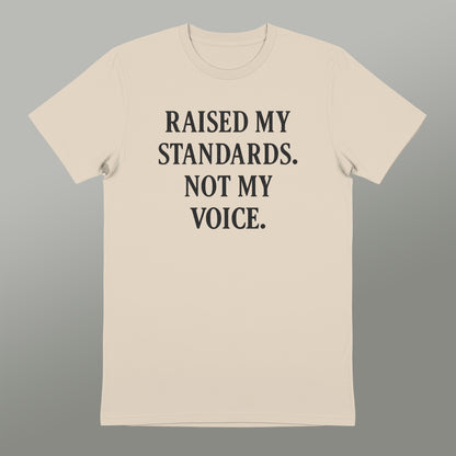 Raised My Standards Not My Voice T-Shirt