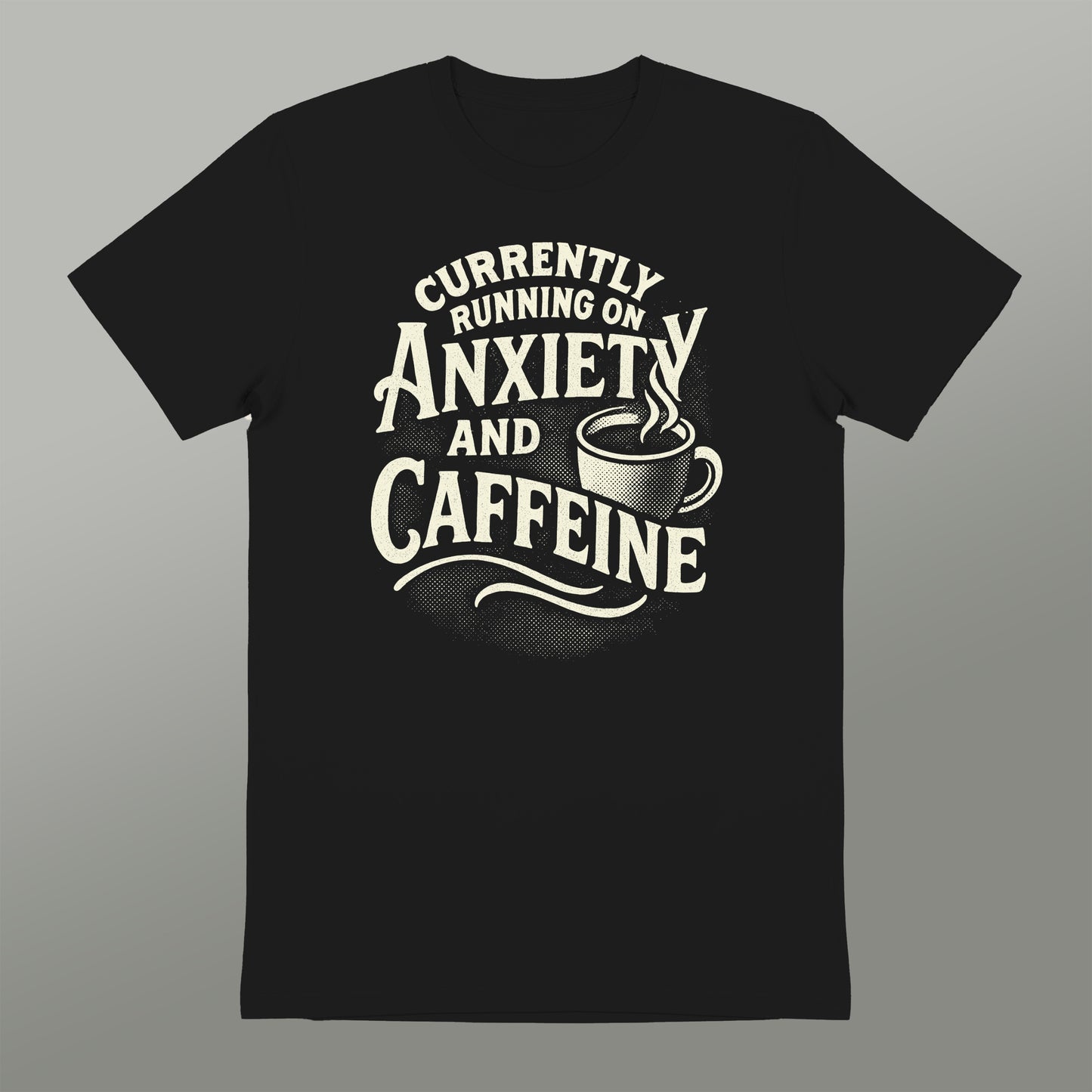 Currently Running on Anxiety and Caffeine Shirt