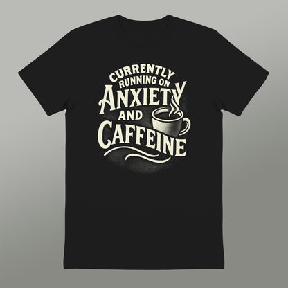 Currently Running on Anxiety and Caffeine Shirt