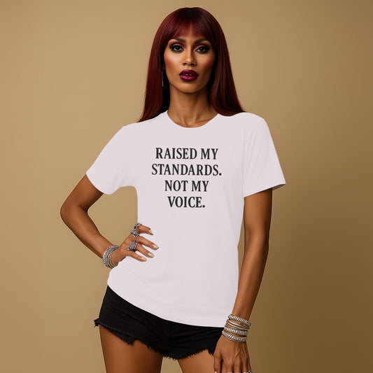 Raised My Standards Not My Voice T-shirt