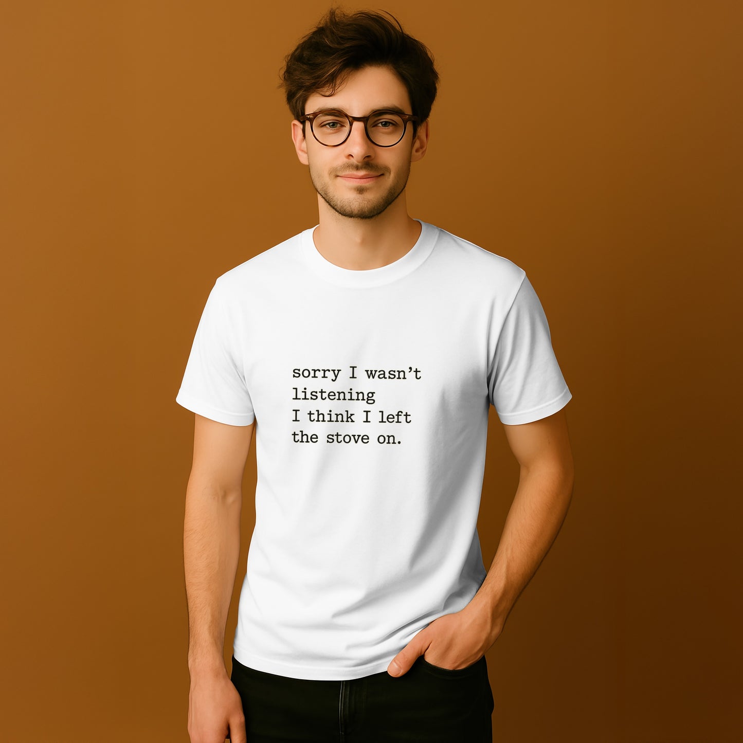 Sorry I Wasn't Listening I Think I Left the Stove On T-shirt