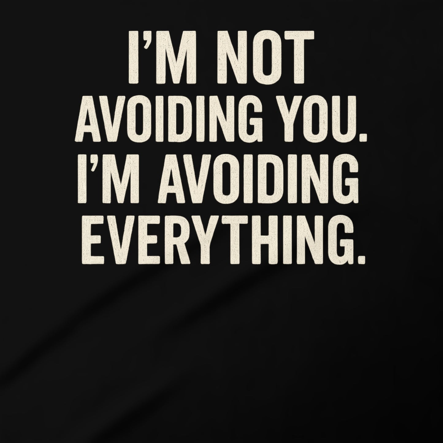 I'm Not Avoiding You I'm Avoiding Everything product