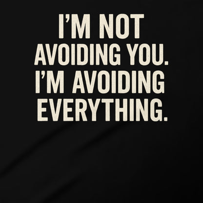 I'm Not Avoiding You I'm Avoiding Everything product