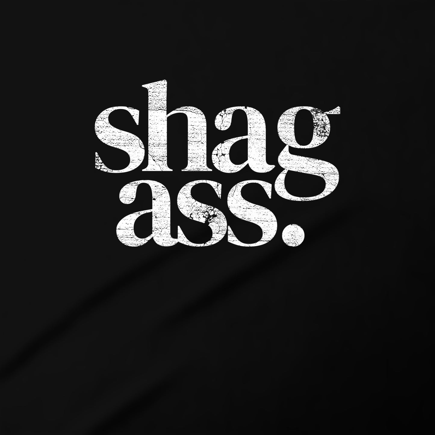 the text "shag ass" in a bold, distressed font against a black background.