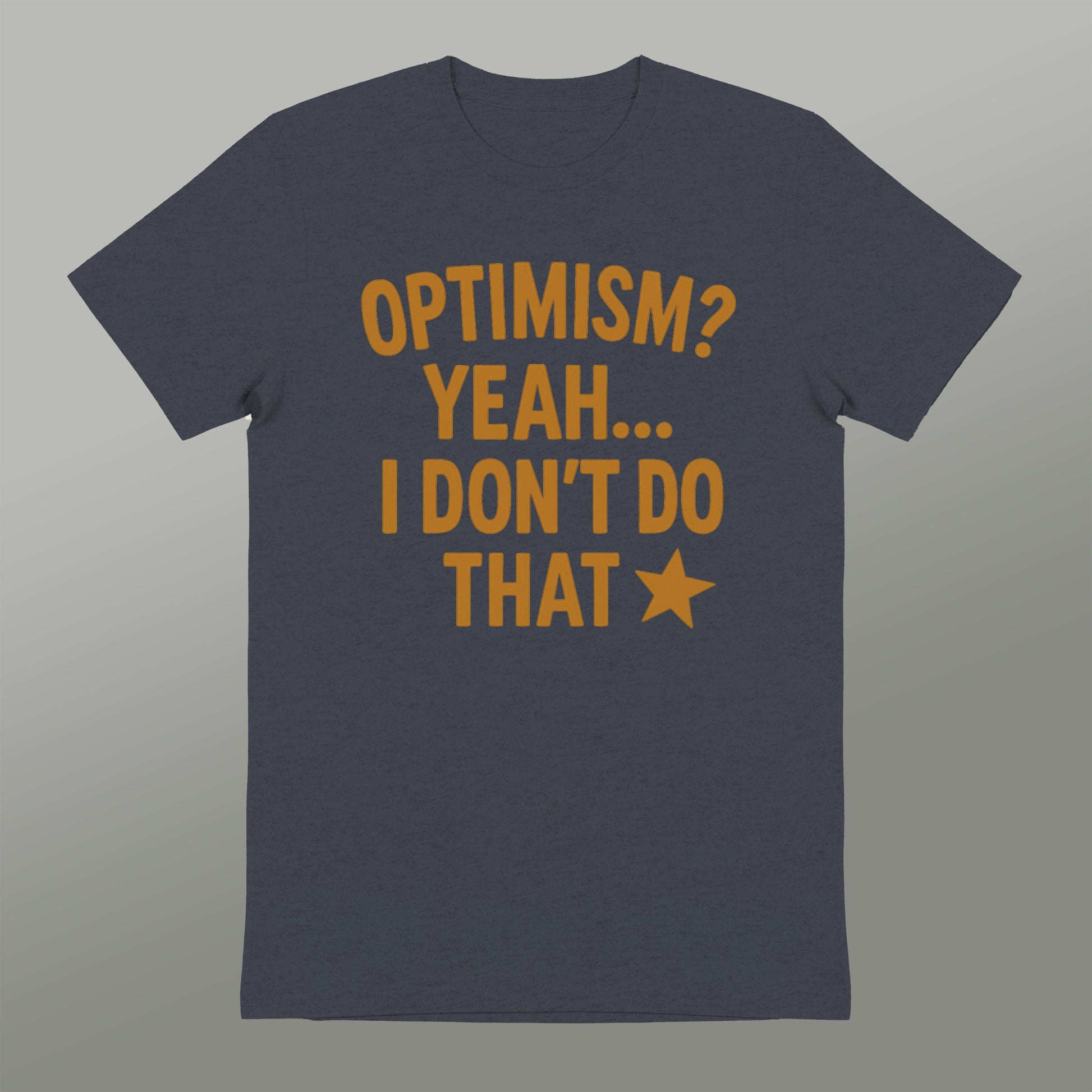 Optimism Yeah I Don't Do That Graphic T-shirt