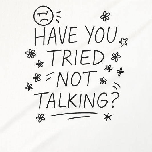 Have You Tried Not Talking Graphic Tee