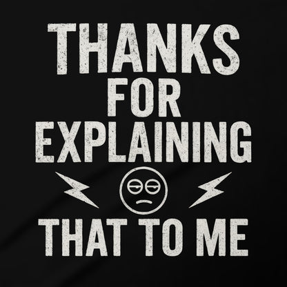 Thanks For Explaining That To Me sarcastic product