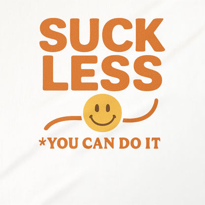 SUCK LESS YOU CAN DO IT Motivational Shirt