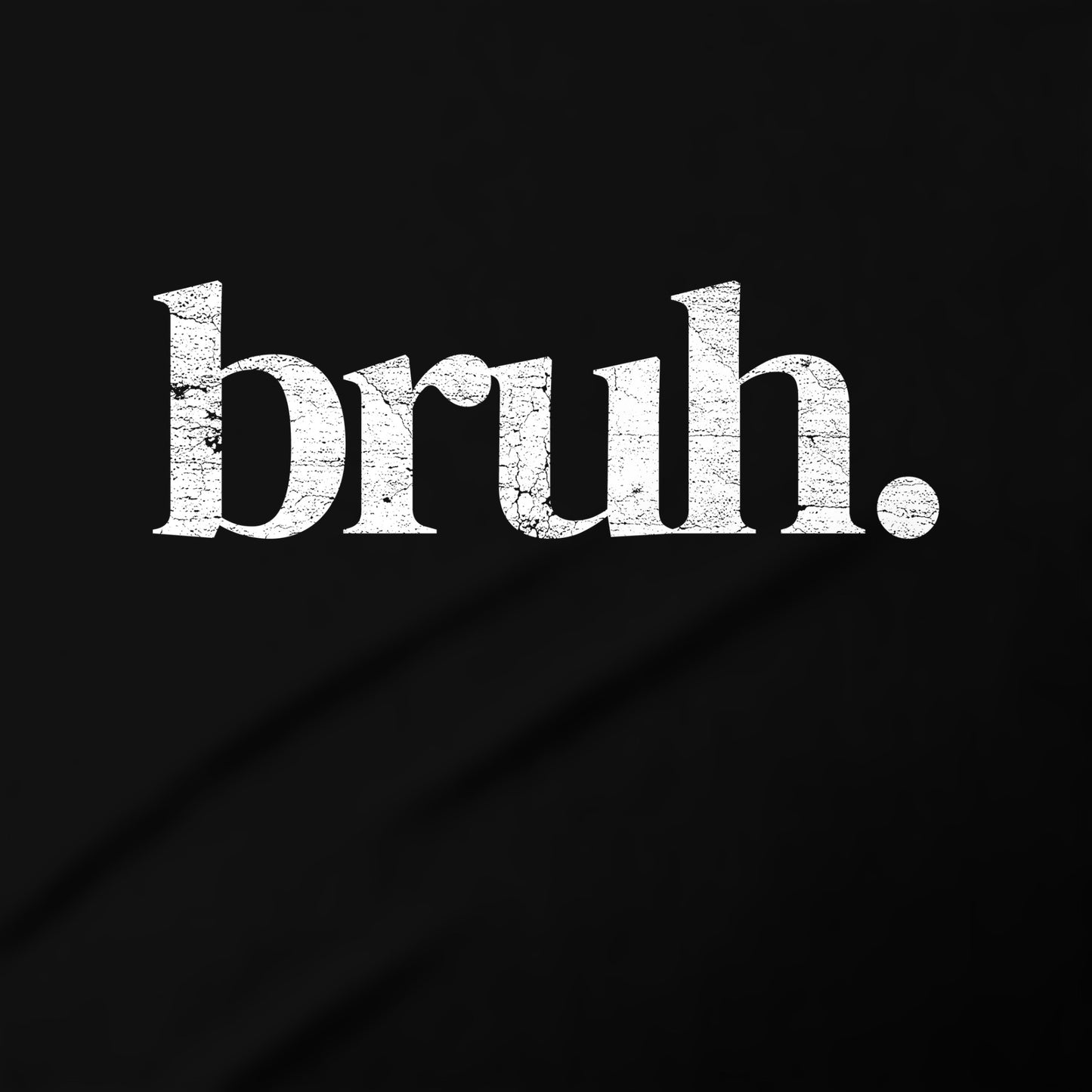 the word "bruh."