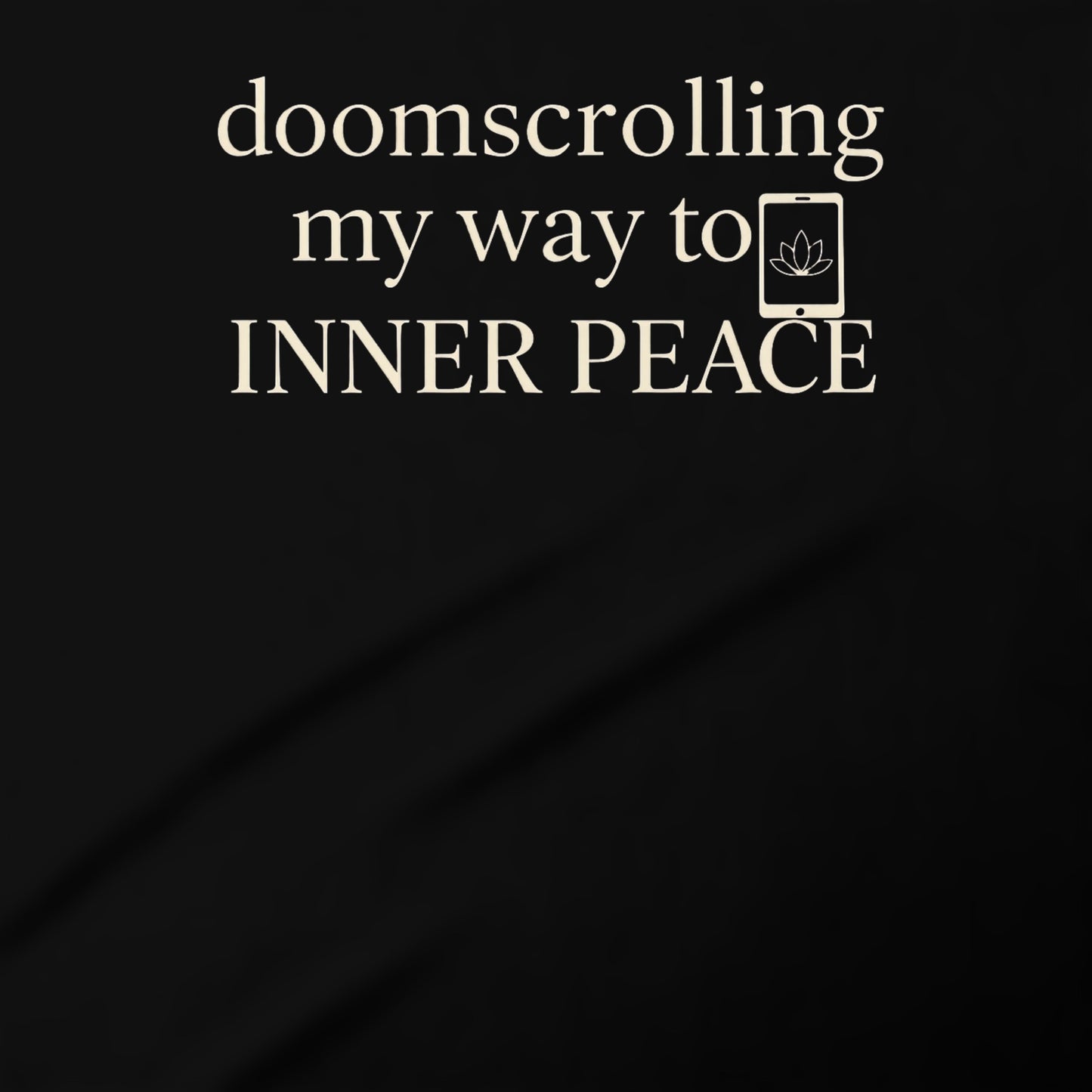doomsrolling my way to inner peace statement shirt