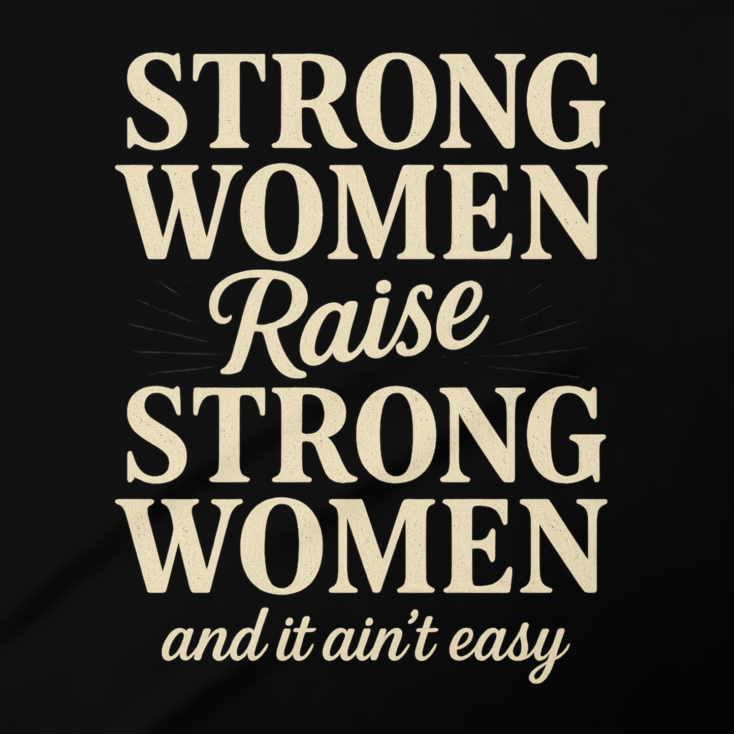 Strong Women Raise Strong Women Inspirational Shirt