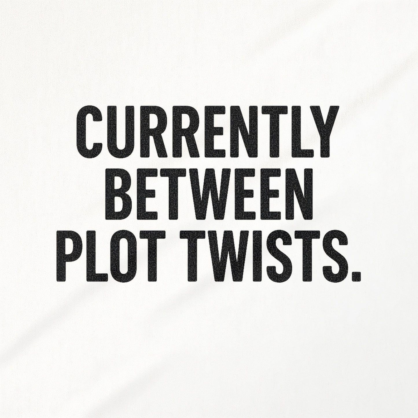 Currently Between Plot Twists Printed Product