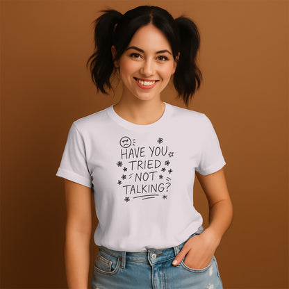 Have You Tried Not Talking Graphic T-Shirt
